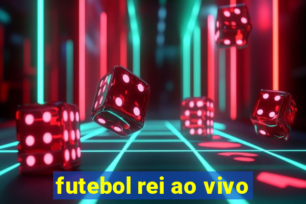 futebol rei ao vivo